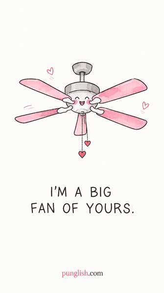 Smiling pink ceiling fan with hearts and the words I am a big fan of yours